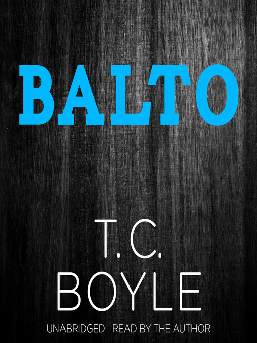 Title details for Balto by T. C. Boyle - Available